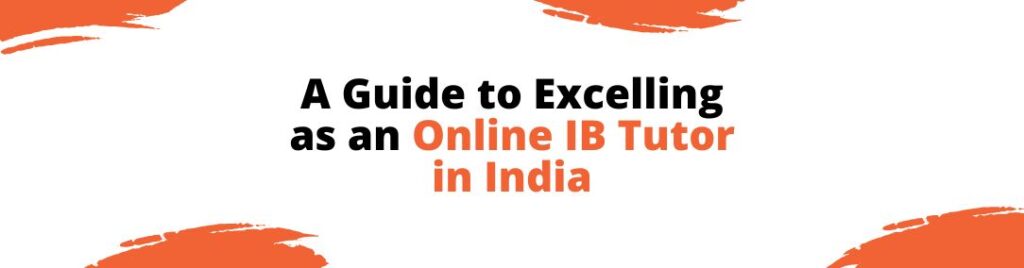 A Guide to Excelling as an Online IB Tutor in India