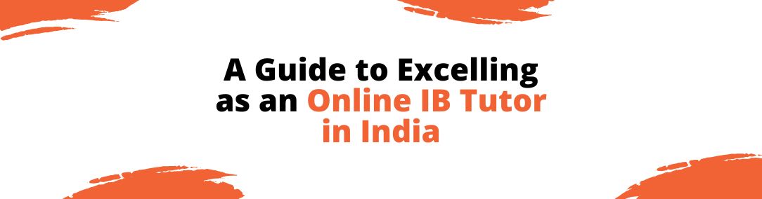 A Guide to Excelling as an Online IB Tutor in India