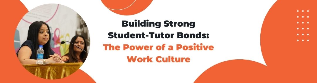 Building Strong Student-Tutor Bonds: The Power of a Positive Work Culture