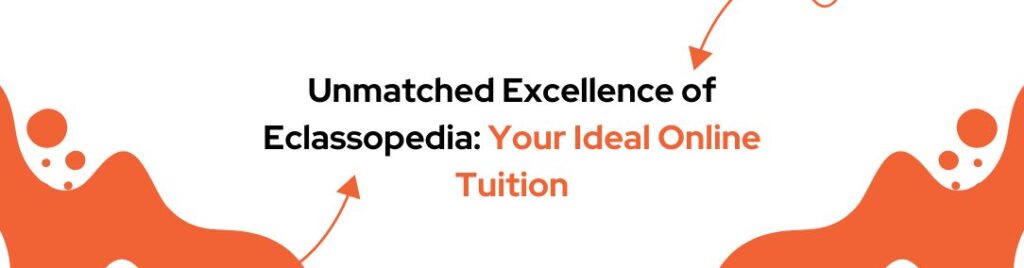 Unmatched Excellence of Eclassopedia: Your Ideal Online Tuition