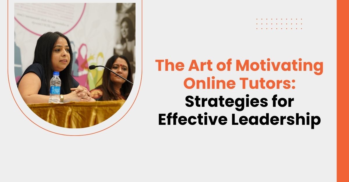 The Art of Motivating Online Tutors: Strategies for Effective Leadership