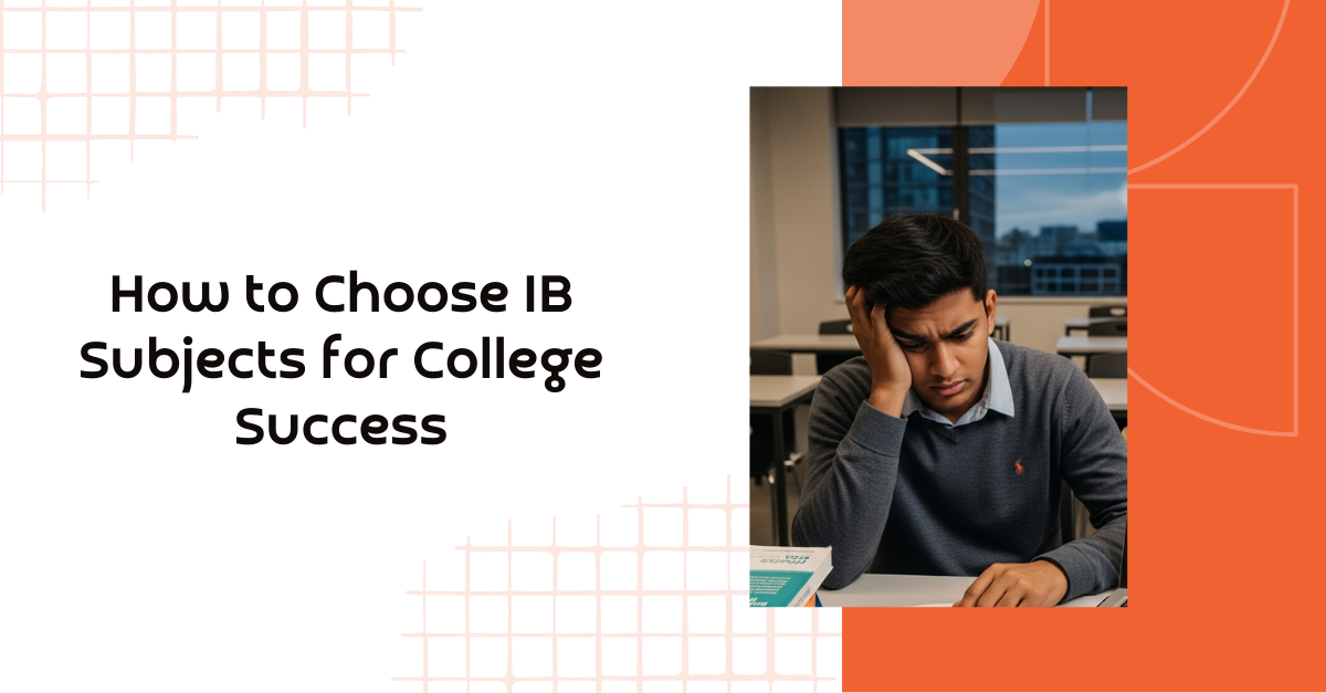 How to Choose IB Subjects for College Success